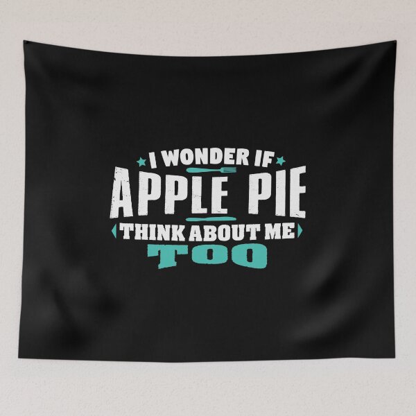 Item preview, I Wonder If Apple Pie Think About Me Too Food lover designed and sold by Orange Pieces.