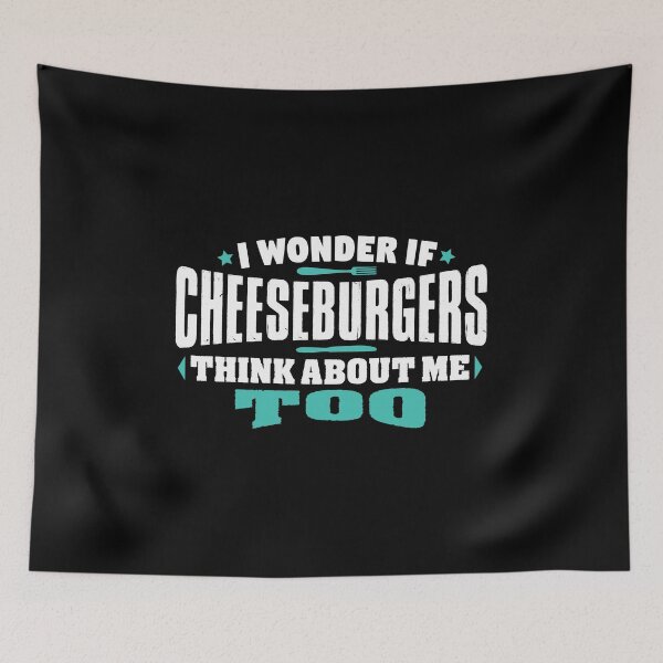 Item preview, I Wonder If Cheeseburgers Think About Me Too Food lover designed and sold by Orange Pieces.