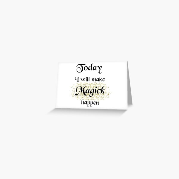 Today, I will make Magick happen Greeting Card