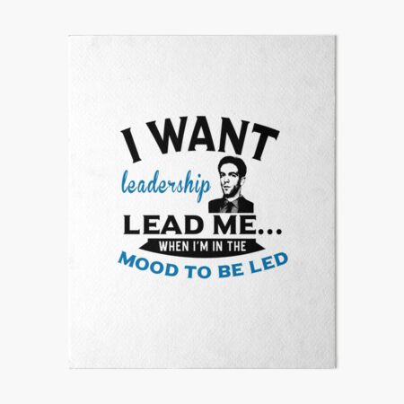 I Want Leadership Lead Me When I M In The Mood To Be Led Art Board Print By Vandea Redbubble