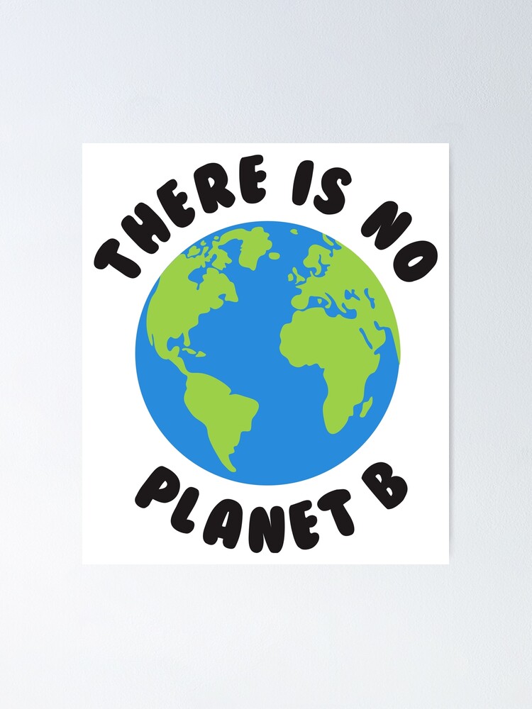 There Is No Planet B Poster By Etheperezen Redbubble