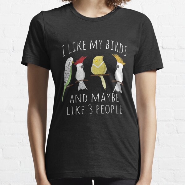 Funny I like my Birds & 3 other People Parrot Gift T-Shirt