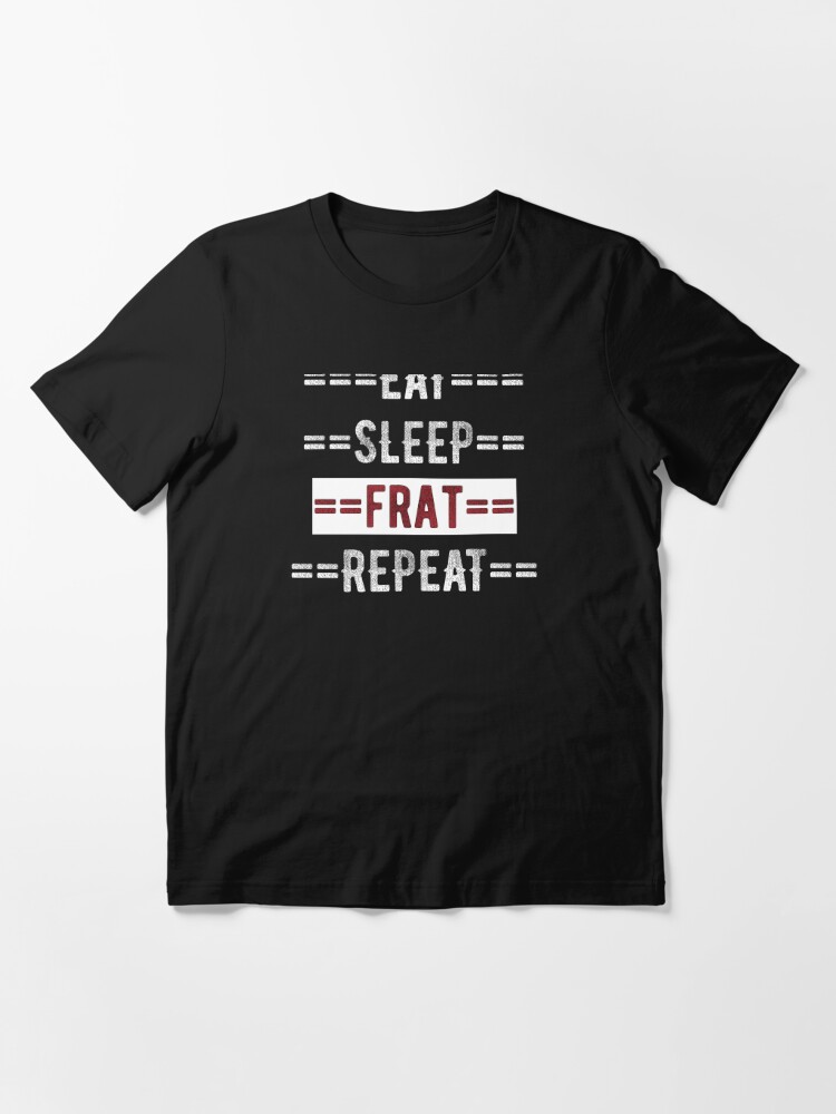 Gift for Fraternity Brothers Eat Sleep Frat Repeat  Essential T