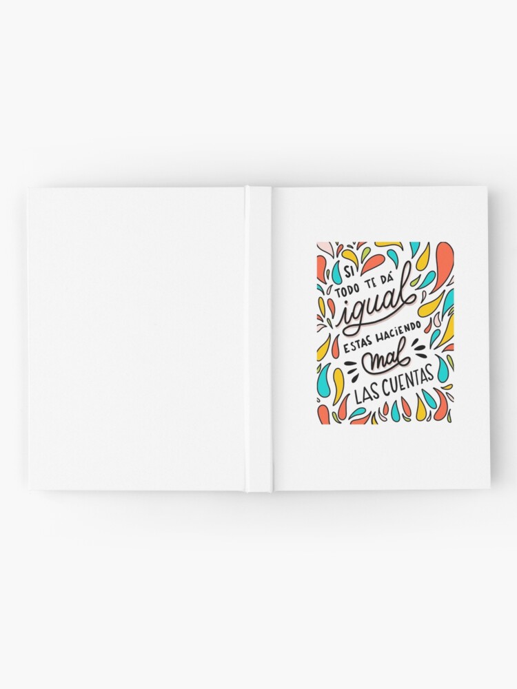 Si Todo Te Da Igual Estas Haciendo Mal Las Cuentas Spanish Lettering Quote Saying Hardcover Journal By Gabbadelgado Redbubble