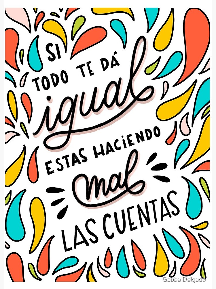 Si Todo Te Da Igual Estas Haciendo Mal Las Cuentas Spanish Lettering Quote Saying Art Board Print By Gabbadelgado Redbubble