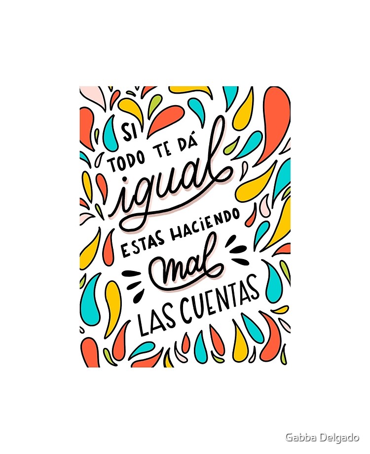 Si Todo Te Da Igual Estas Haciendo Mal Las Cuentas Spanish Lettering Quote Saying Ipad Case Skin By Gabbadelgado Redbubble