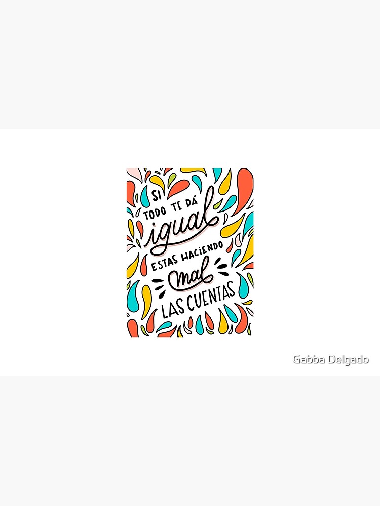 Si Todo Te Da Igual Estas Haciendo Mal Las Cuentas Spanish Lettering Quote Saying Laptop Sleeve By Gabbadelgado Redbubble