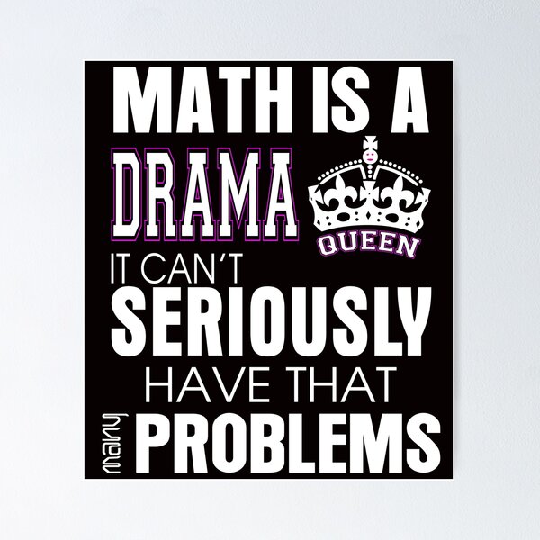 Item preview, la matemática es una reina del drama no puede tener tantos problemas en serio designed and sold by creativecm.