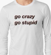 go crazy go stupid meme Long Sleeve T-Shirt