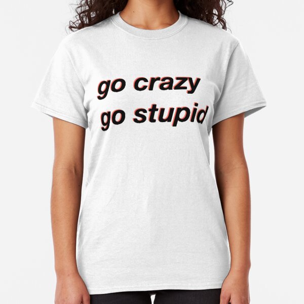 verrückt werden dumm dumm meme Classic T-Shirt