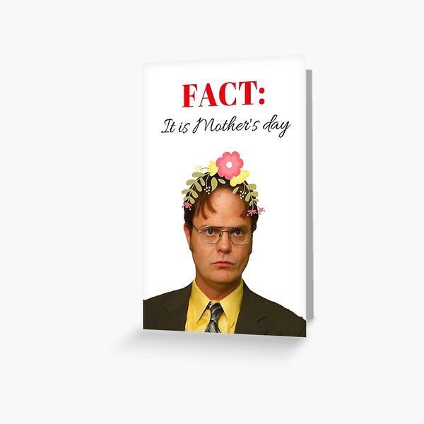 The Office Mothers day card, sticker, mug, Dwight Schrute, Fact, it is Mother&#39;s day, Gift, Present, Ideas Greeting Card