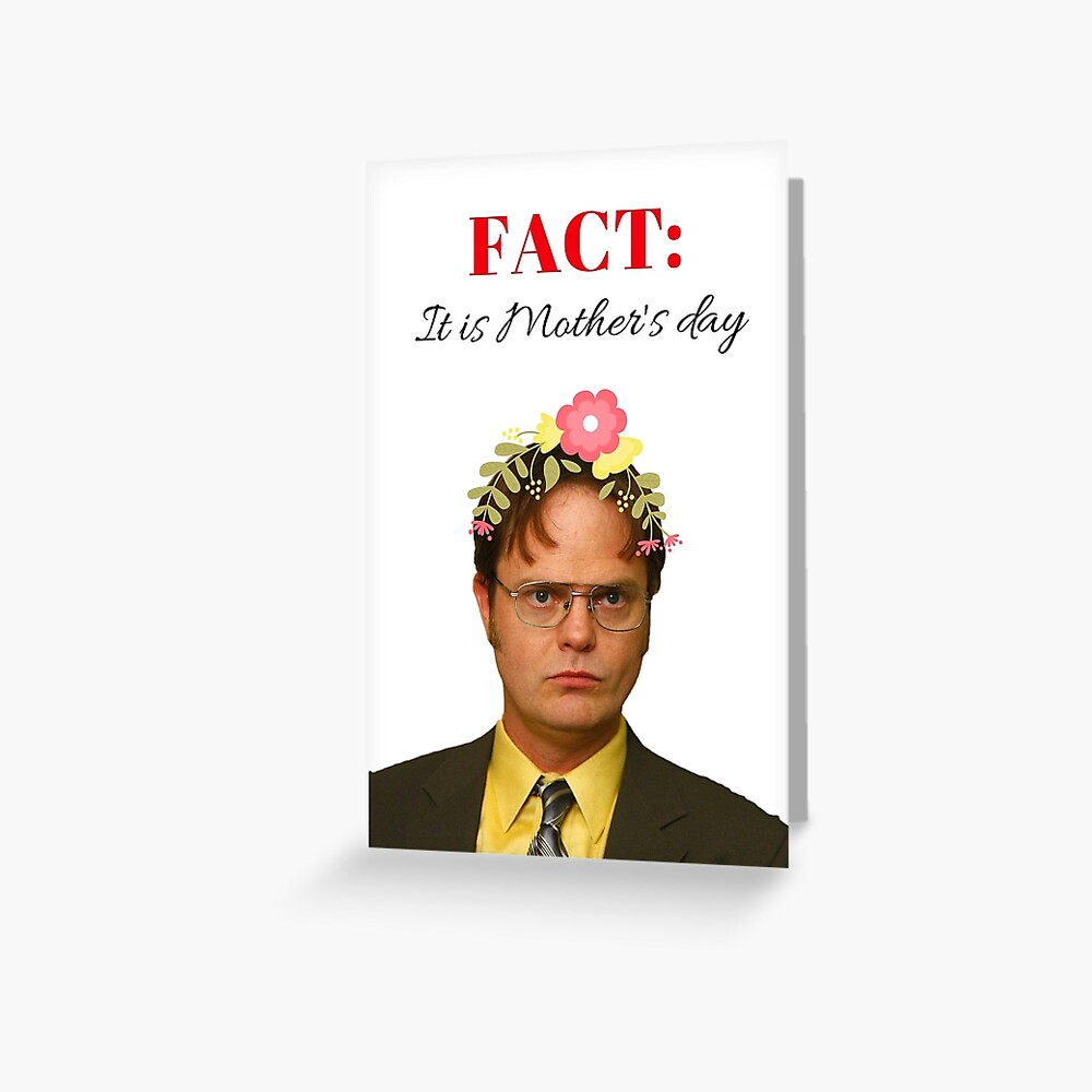 The Office Mothers Day Card Sticker Mug Dwight Schrute Fact It Is Mother 39 S Day Gift Present Ideas Greeting Card By Avit1 Redbubble