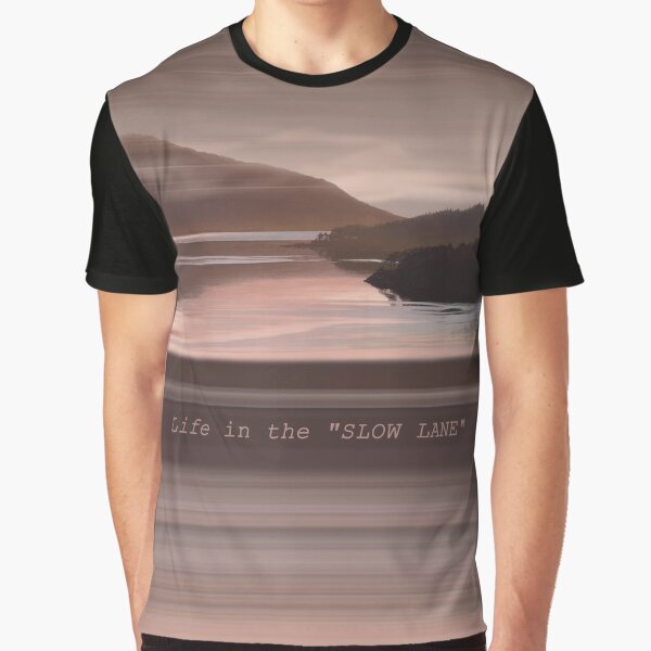 Loch Sunart Refections "Life in the Slow Lane" Graphic T-Shirt