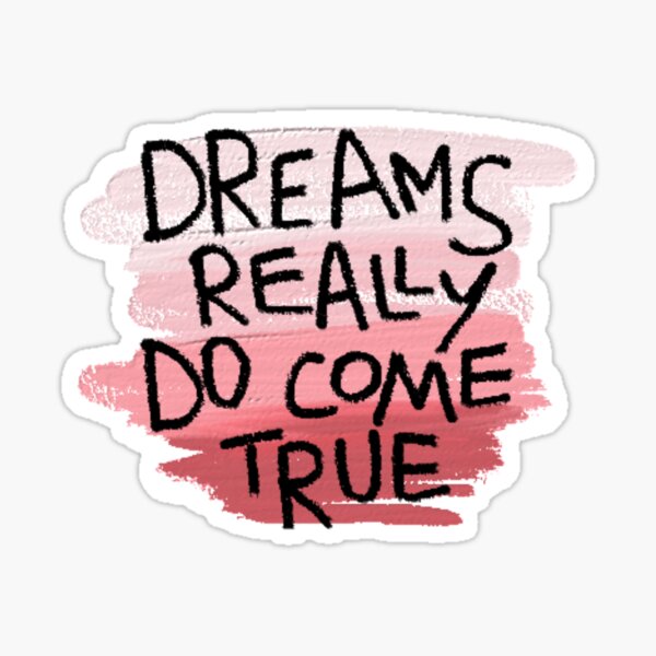 Dreams Really Do Come True Sticker By Swaygirls Redbubble