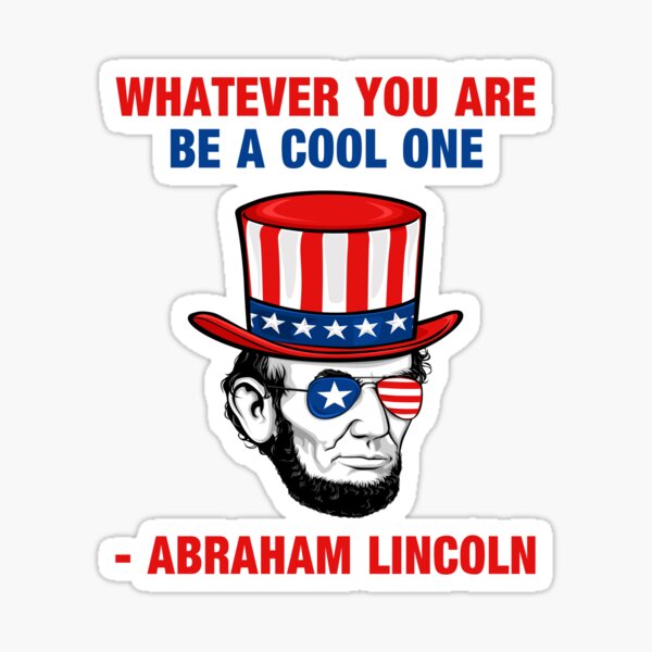 "Whatever You Are Be A Cool One Abraham Lincoln" Sticker for Sale by