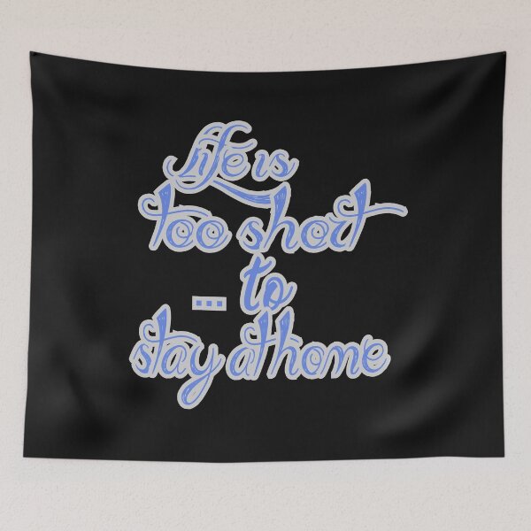 Item preview, Life is too short ... to stay at home designed and sold by AndiHK.