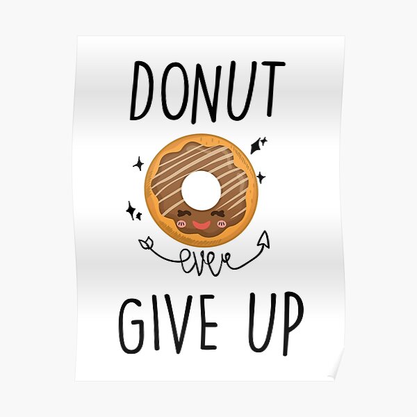 Donut Ever Give Up Poster By Cacaodesigns Redbubble 0658