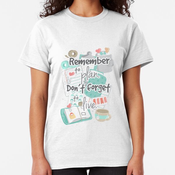 Remember to Plan Classic T-Shirt