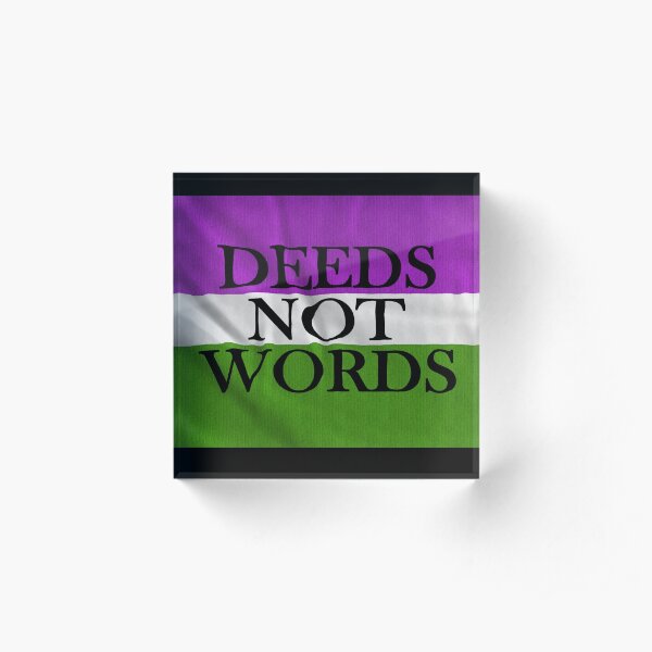 DEEDS NOT WORDS Acrylic Block