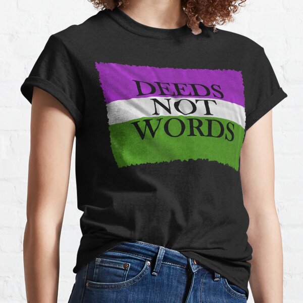DEEDS NOT WORDS Classic T-Shirt