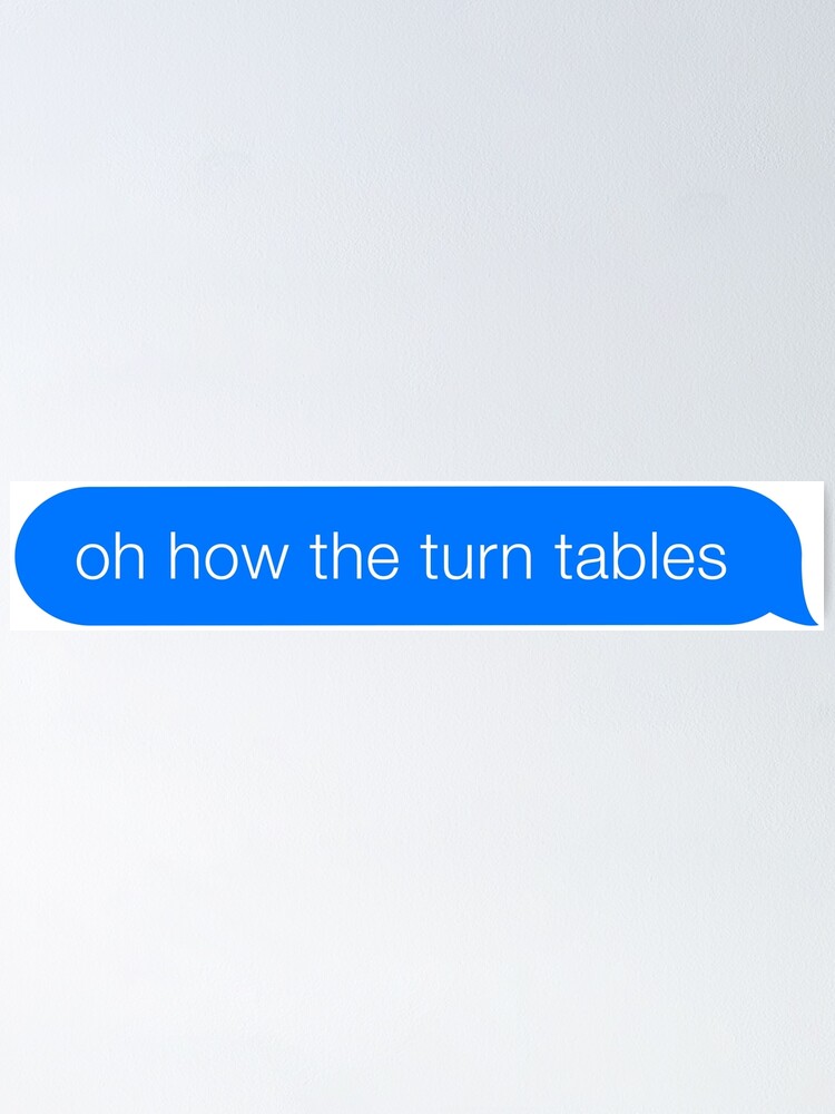 "Oh How The Turn Tables Office Quote iMessage Meme" Poster by cultured