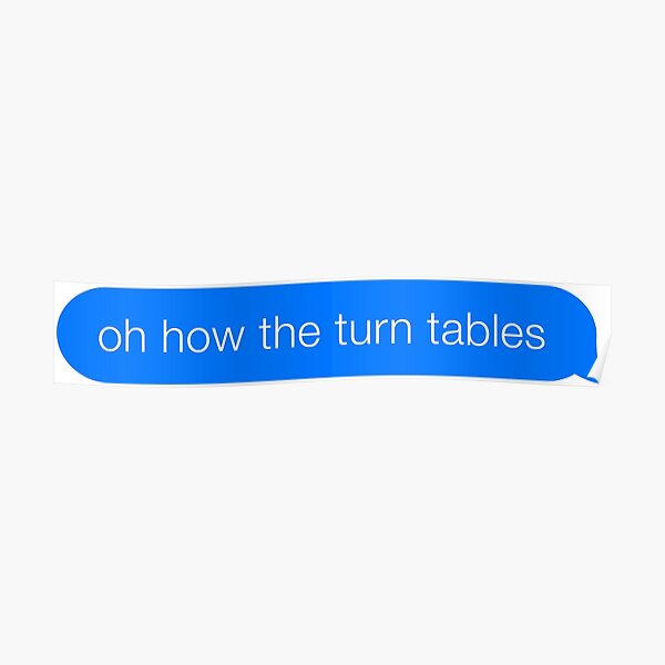 "Oh How The Turn Tables Office Quote iMessage Meme" Poster by cultured