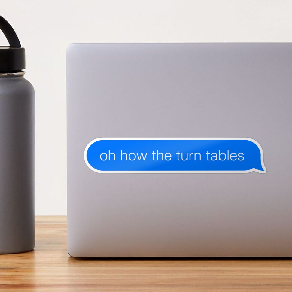 "Oh How The Turn Tables Office Quote iMessage Meme" Sticker by cultured