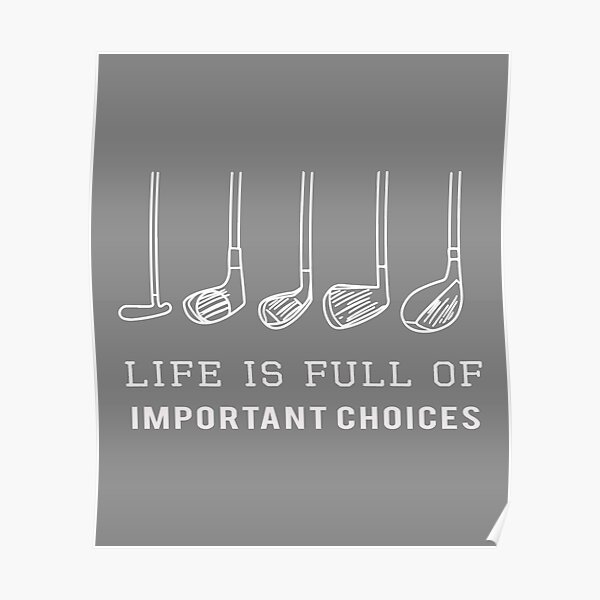 Funny Life is Full of Important Choices Golf Gift for Golfers Poster