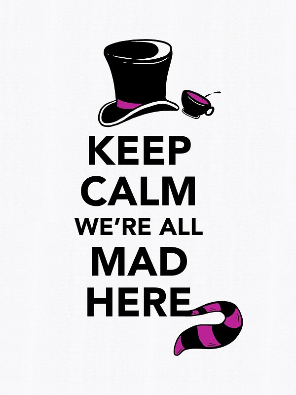 Keep Calm Were All Mad Here Alice In Wonderland Mad Hatter Shirt Art Prints By Bootsboots 