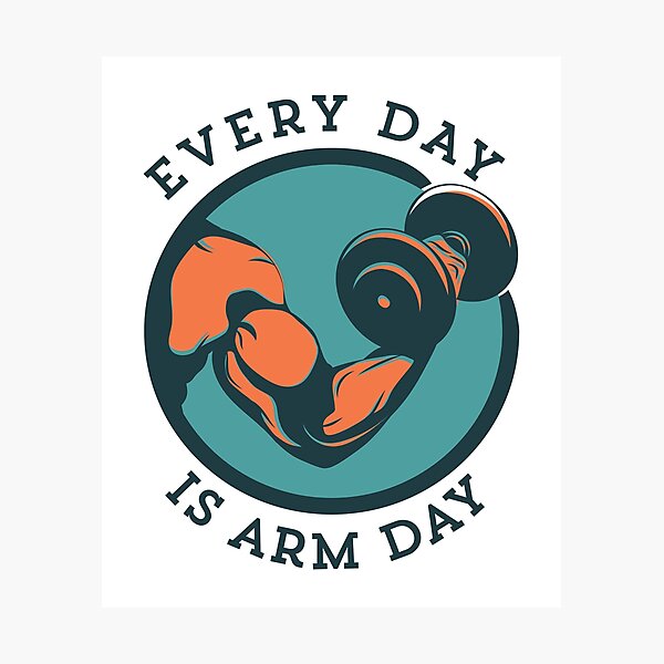 "Every Day Is Arm Day Funny Gym Workout Bicep Exercise Gift for Men" Photographic Print for Sale
