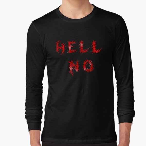 Hell No Long Sleeve T-Shirt