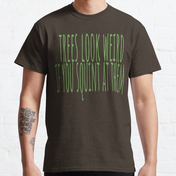 trees look weird if you squint at them Classic T-Shirt