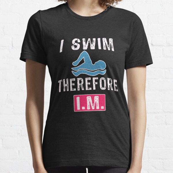 Funny Swimmers Gift I Swim Therefore IM Essential T-Shirt