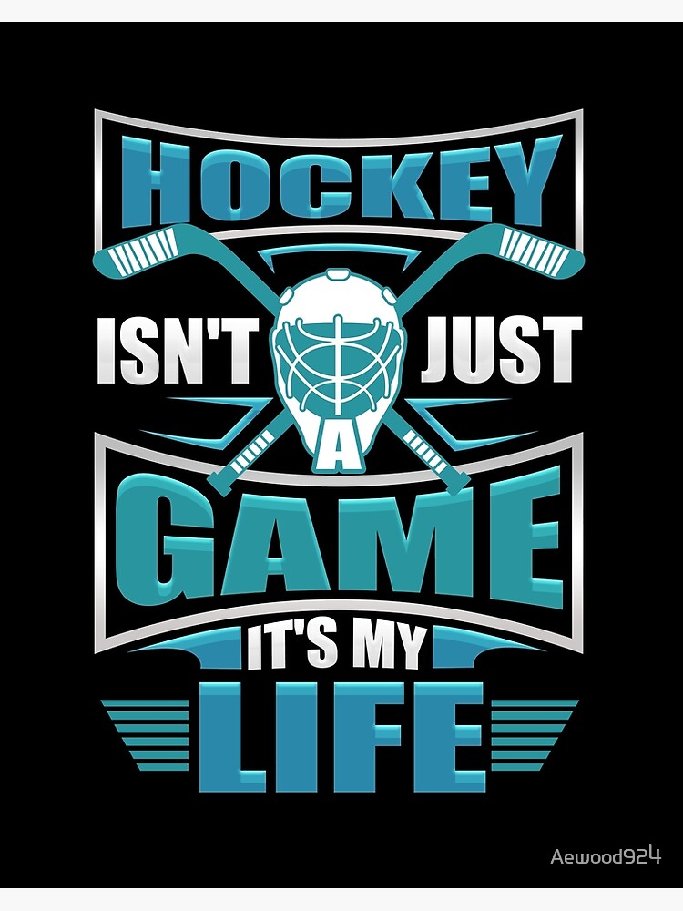 Hockey Isn T Just A Game It S My Life Art Board Print By Aewood924 Redbubble