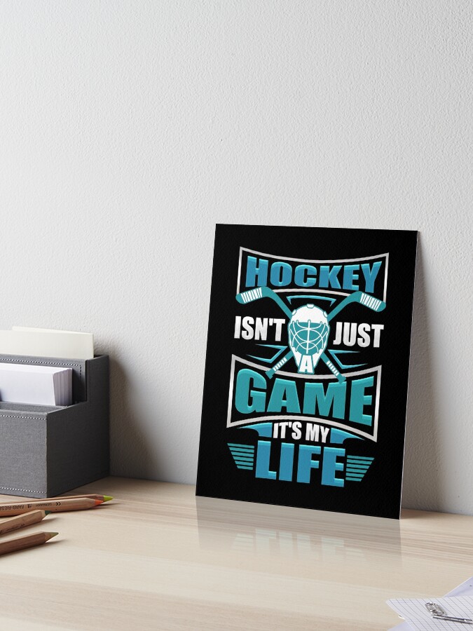 Hockey Isn T Just A Game It S My Life Art Board Print By Aewood924 Redbubble