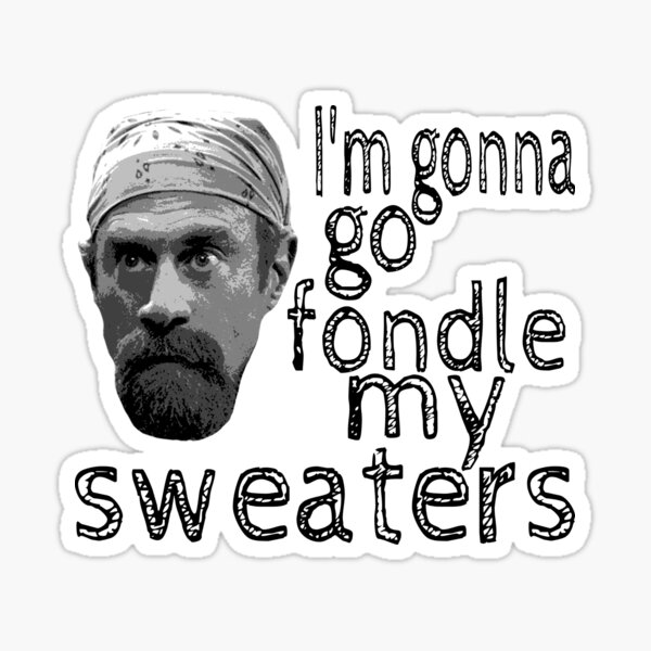 "fondle my sweaters" Sticker by TheBoyTeacher Redbubble