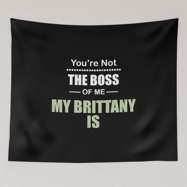 Item preview, You're not the Boss of Me My Brittany Is designed and sold by Orange Pieces.