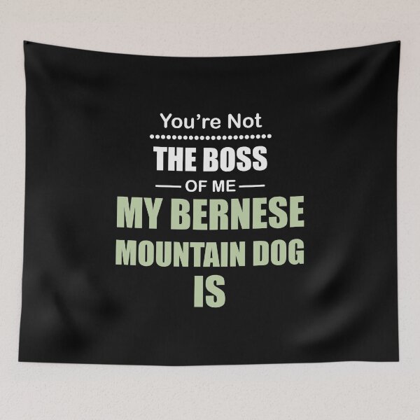 Item preview, You're not the Boss of Me My Bernese Mountain Dog Is designed and sold by Orange Pieces.