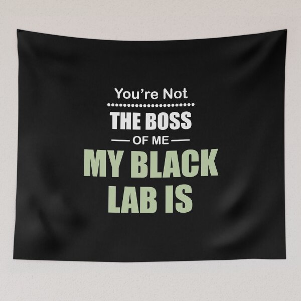 Item preview, You're not the Boss of Me My Black Lab Is designed and sold by Orange Pieces.