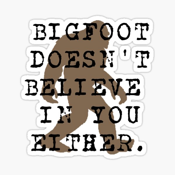 Vista previa del artículo con la obra «Bigfoot no cree en ti tampoco.», diseñado y vendido por CloverCauldron.