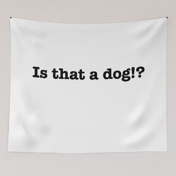 Item preview, Is that a dog?! designed and sold by Fryar.