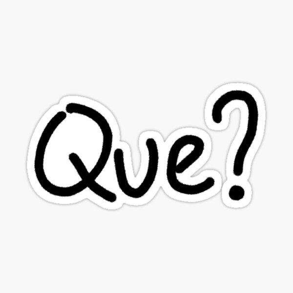 que-what-in-spanish-sticker-by-bummergifts-redbubble