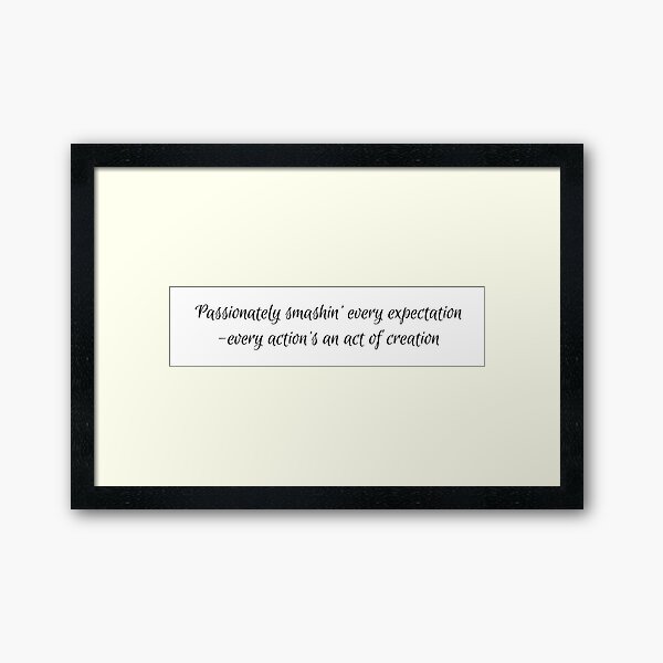 Passionately smashin' every expectation Framed Art Print