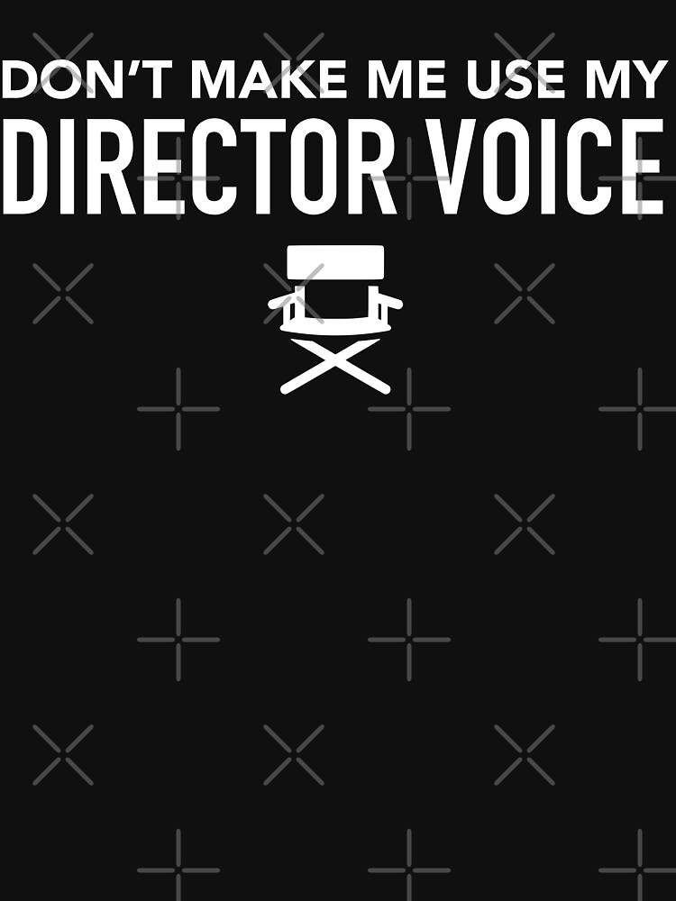 Thumbnail 7 of 7, Classic T-Shirt, Don't Make Me Use My Director Voice designed and sold by DrVx.