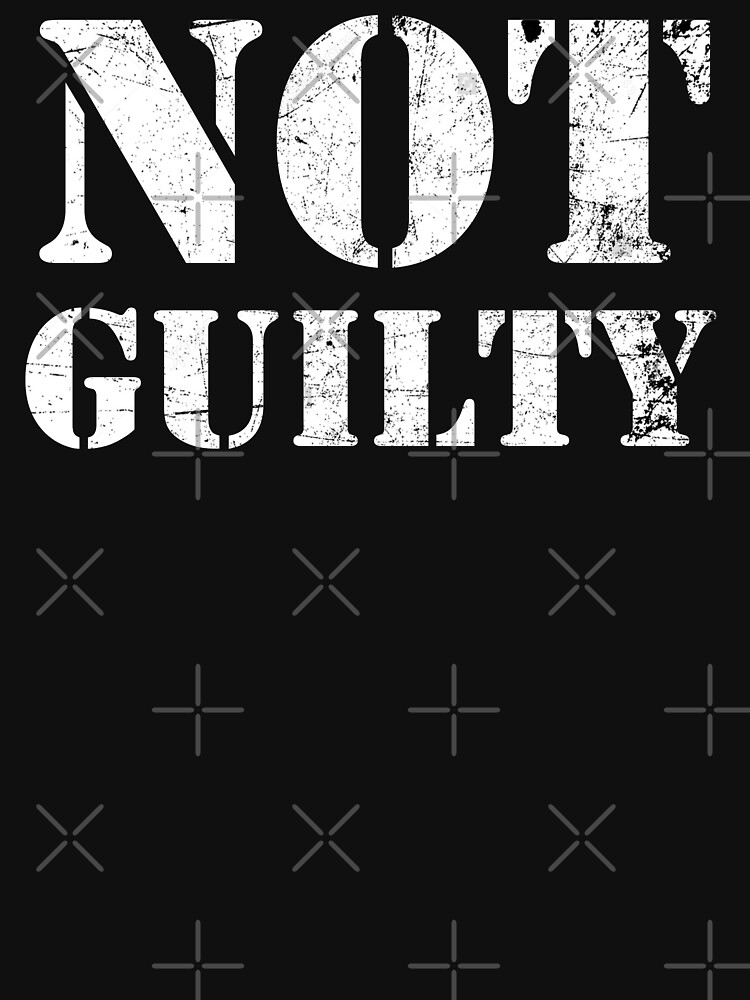 not-guilty-t-shirt-for-sale-by-drvx-redbubble-not-guilty-t-shirts