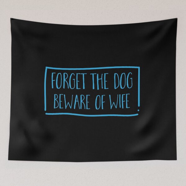 Item preview, Forget the dog BEWARE of WIFE designed and sold by jazzydevil.