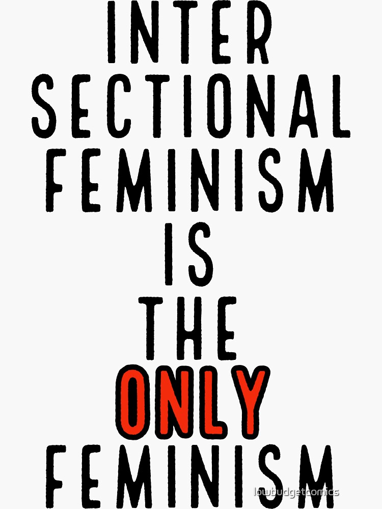 Intersectional Feminism Is The Only Feminism Sticker For Sale By Lowbudgetcomics Redbubble 0781