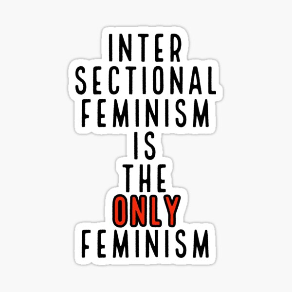 Intersectional Feminism Is The Only Feminism Sticker For Sale By Lowbudgetcomics Redbubble 3895