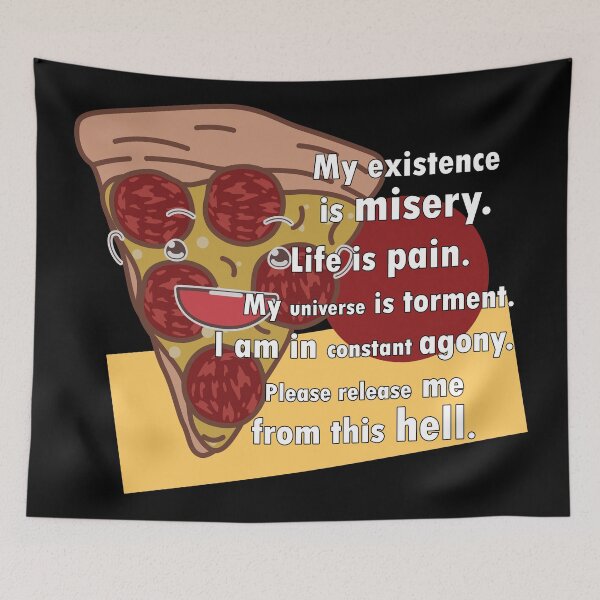Item preview, My existence is misery – Nihilist Pizza designed and sold by Troy Green.