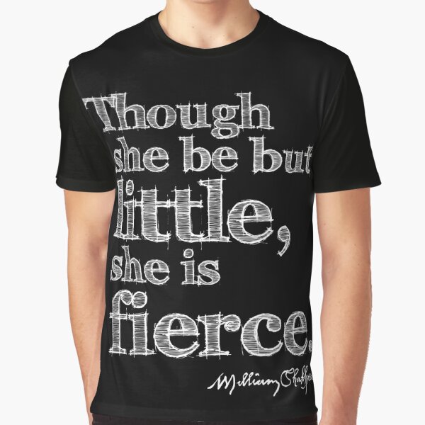 Shakespeare Little But Fierce Grunge Sketch Quote (Light Version) Graphic T-Shirt